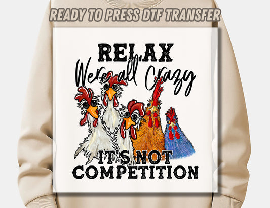 Relax Were All Crazy It's Not Competition DTF Transfer ready for press