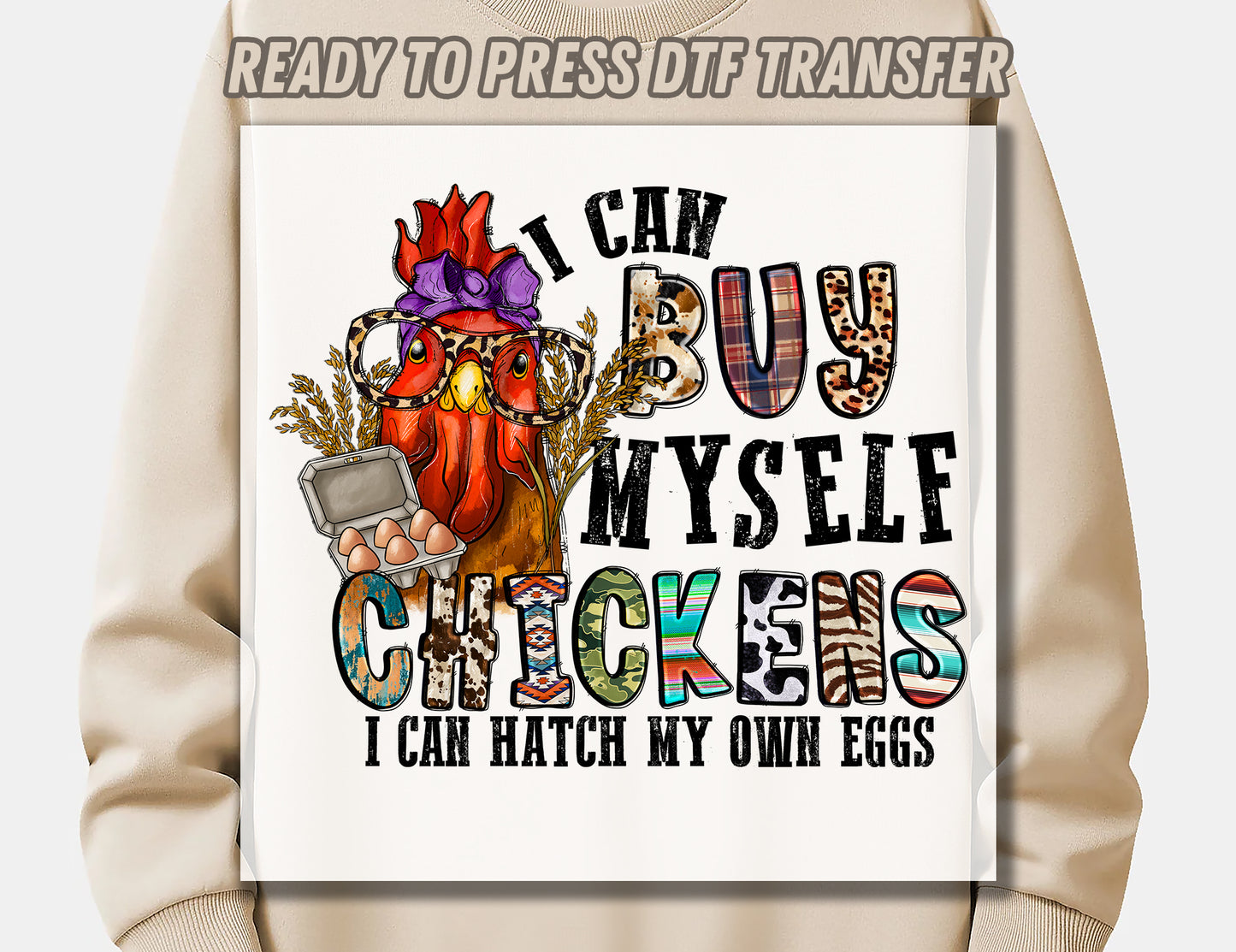 I Can Buy Myself Chickens I Can Hatch My Own Eggs DTF Transfer ready for press